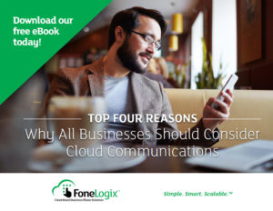 FoneLogix eBook - Top 4 Reasons All Businesses Should Consider Cloud Communications